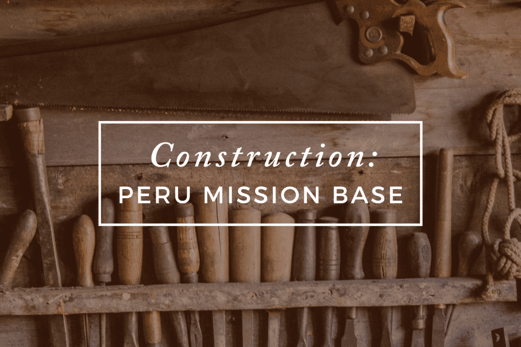 Construction Peru Mission Base