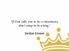 If-God-calls-you-to-be-a-missionary,-don't-stoop-to-be-a-king
